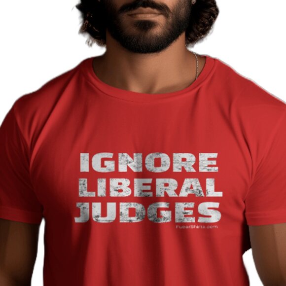 IGNORE LIBERAL JUDGES T-shirt - Picture 3 of 4